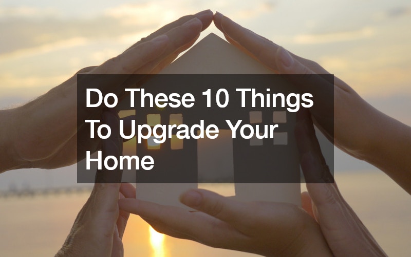 Do These 10 Things To Upgrade Your Home