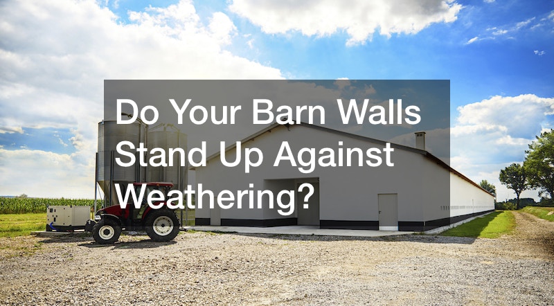 Do Your Barn Walls Stand Up Against Weathering?
