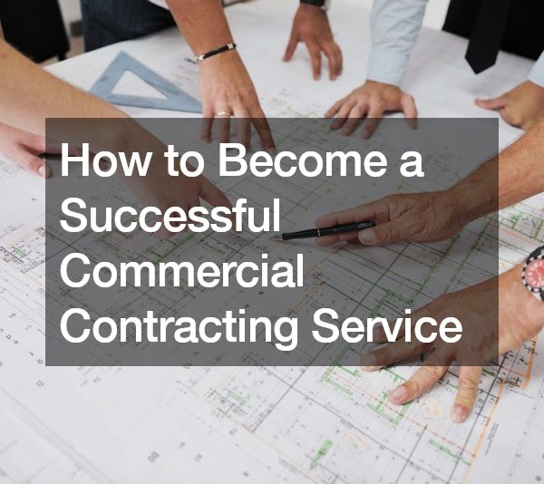 How to Become a Successful Commercial Contracting Service