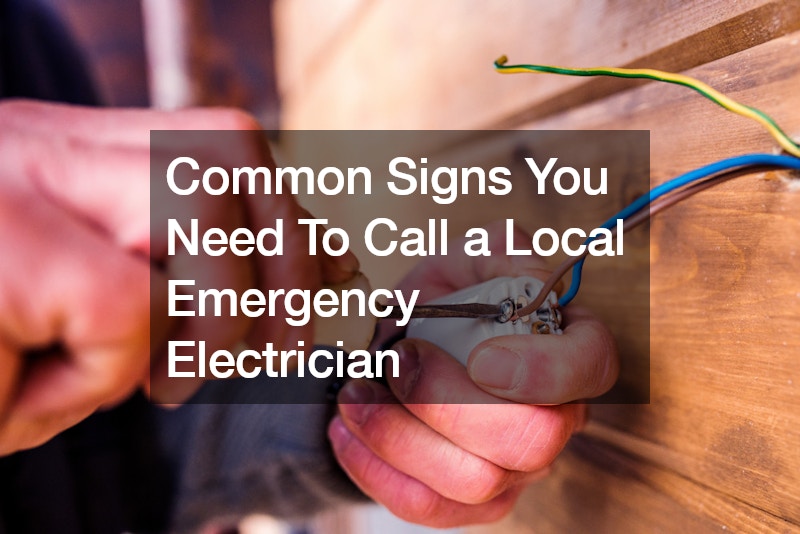 Common Signs You Need To Call a Local Emergency Electrician