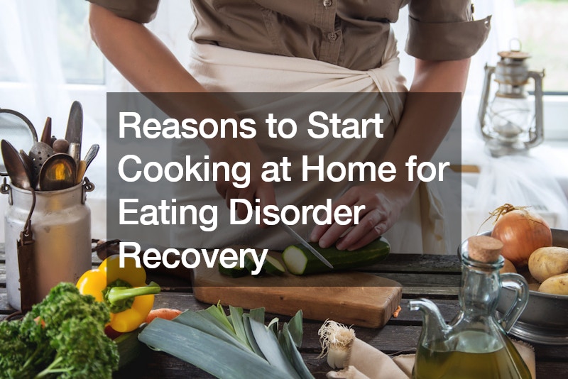 Reasons to Start Cooking at Home for Eating Disorder Recovery