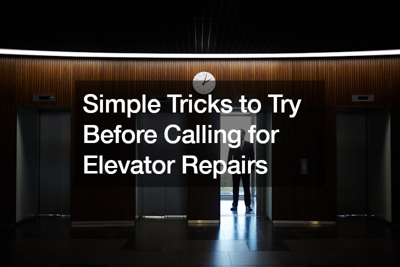 Simple Tricks to Try Before Calling for Elevator Repairs