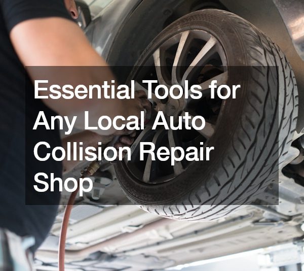 Essential Tools for Any Local Auto Collision Repair Shop