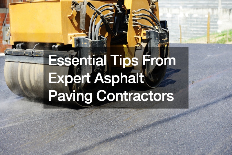 Essential Tips From Expert Asphalt Paving Contractors