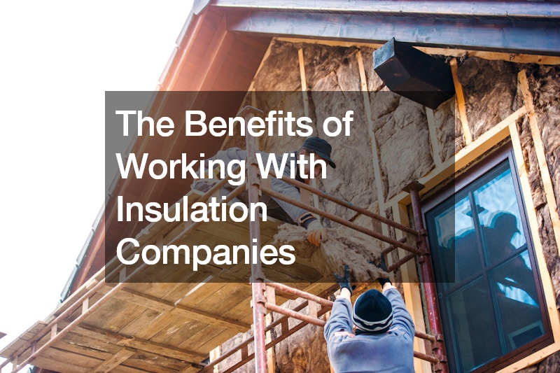 The Benefits of Working With Insulation Companies