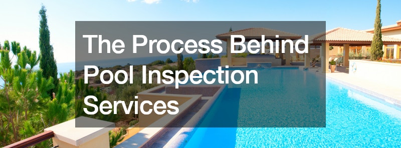 The Process Behind Pool Inspection Services