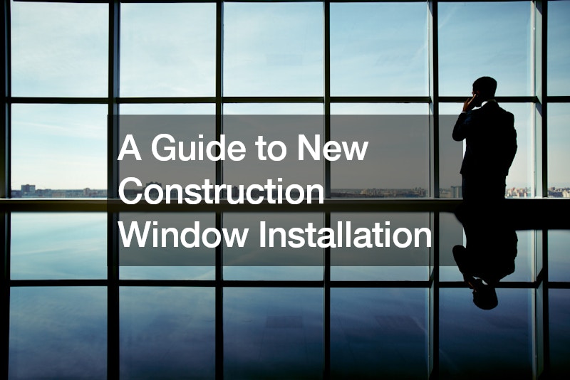 A Guide to New Construction Window Installation