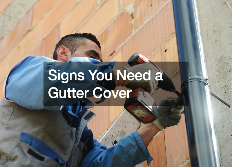 Signs You Need a Gutter Cover