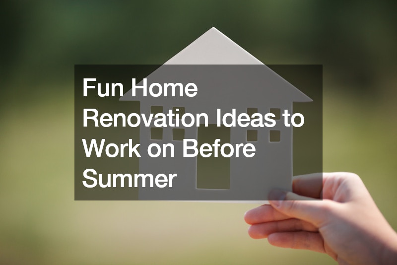 Fun Home Renovation Ideas to Work on Before Summer