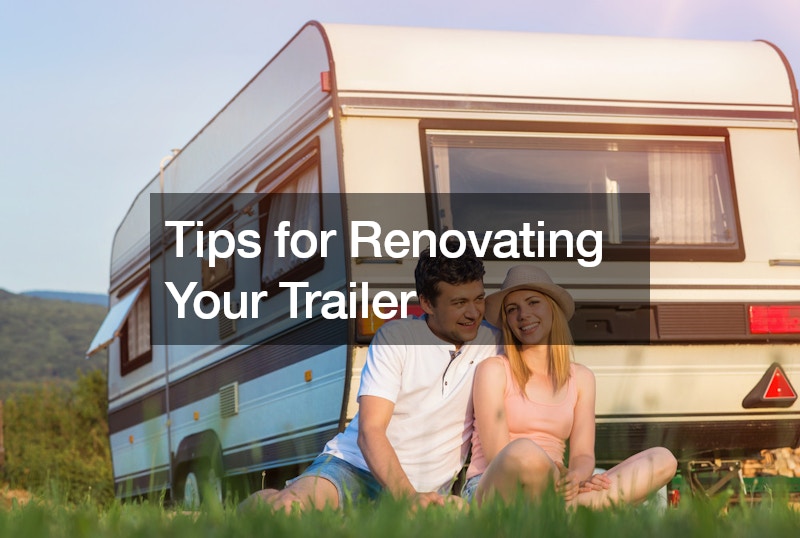 Tips for Renovating Your Trailer