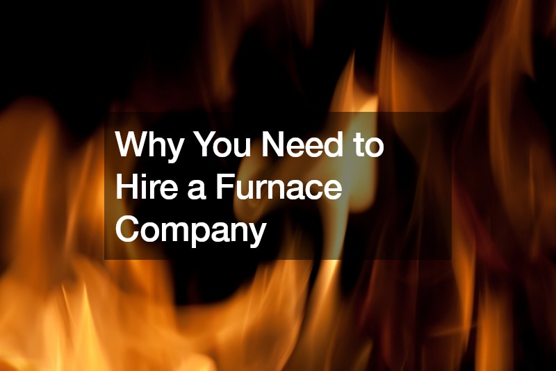Why You Need to Hire a Furnace Company