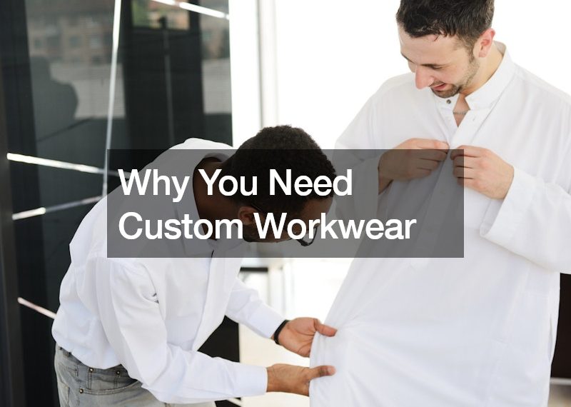Why You Need Custom Workwear