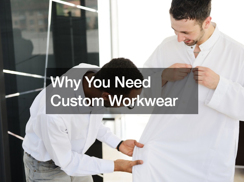 Why You Need Custom Workwear