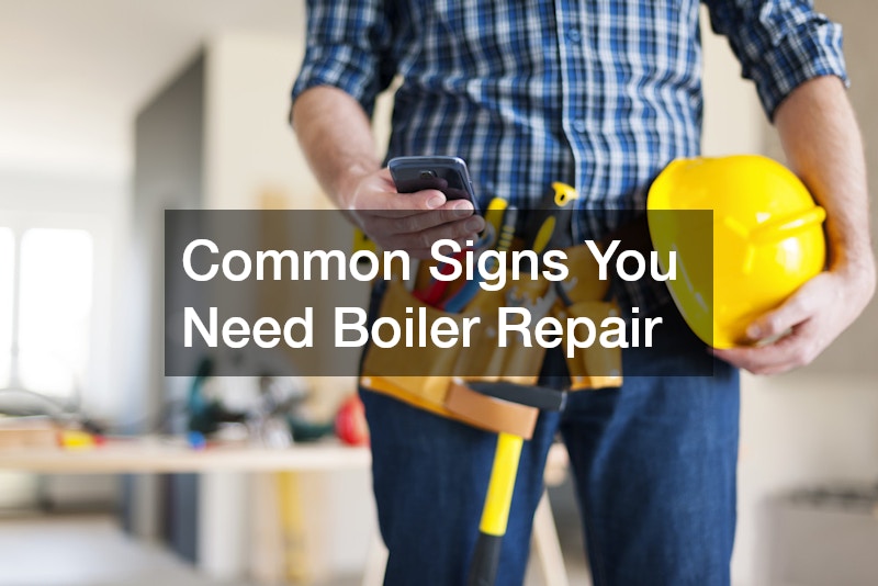Common Signs You Need Boiler Repair