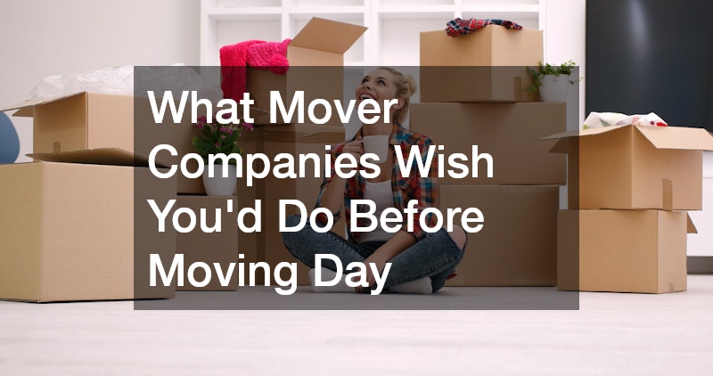 What Mover Companies Wish Youd Do Before Moving Day