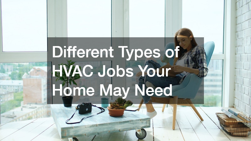 Different Types of HVAC Jobs Your Home May Need