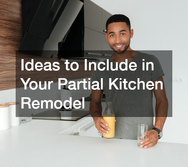 Ideas to Include in Your Partial Kitchen Remodel