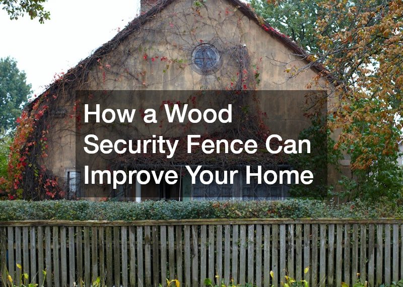 How a Wood Security Fence Can Improve Your Home