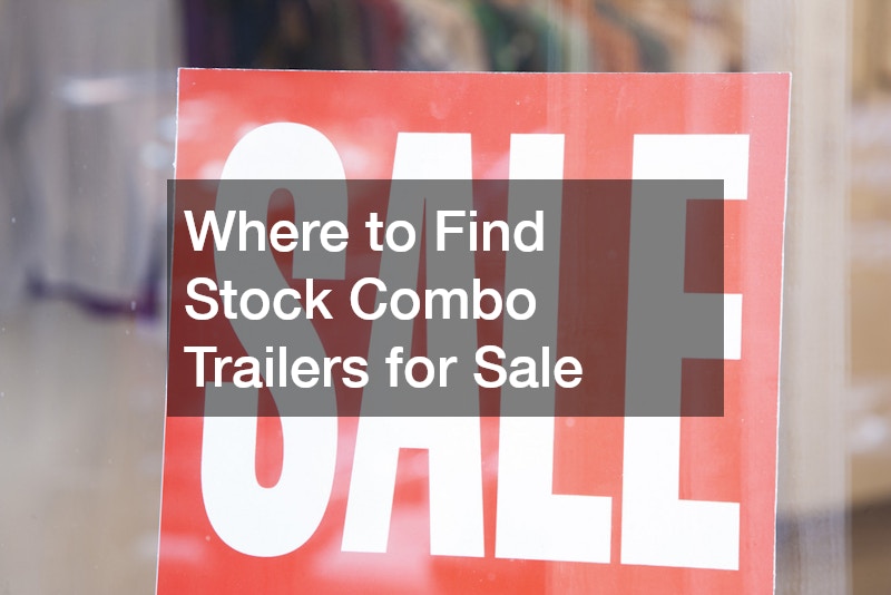 Where to Find Stock Combo Trailers for Sale