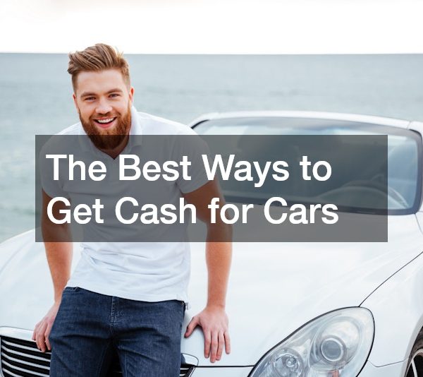 The Best Ways to Get Cash for Cars