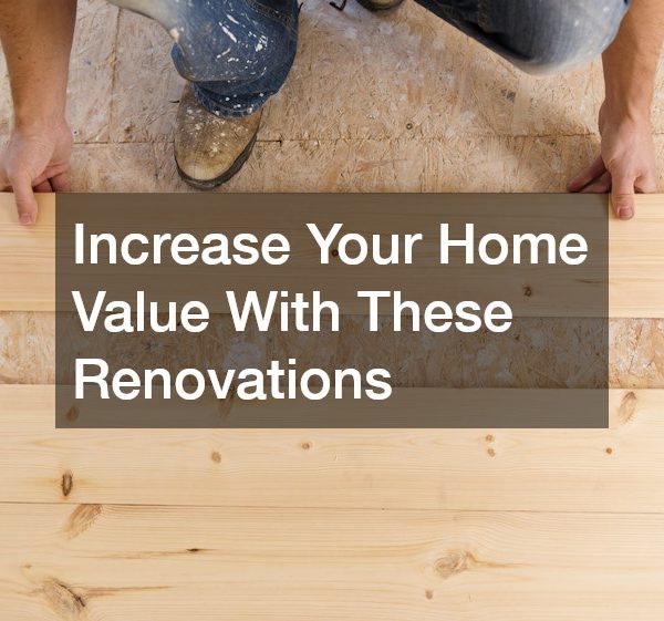 Increase Your Home Value With These Renovations