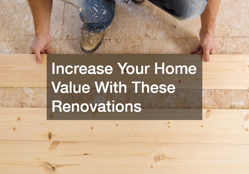 Increase Your Home Value With These Renovations