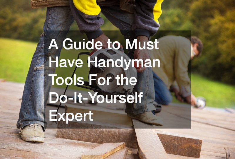 A Guide to Must Have Handyman Tools For the Do-It-Yourself Expert