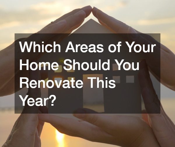 Which Areas of Your Home Should You Renovate This Year?