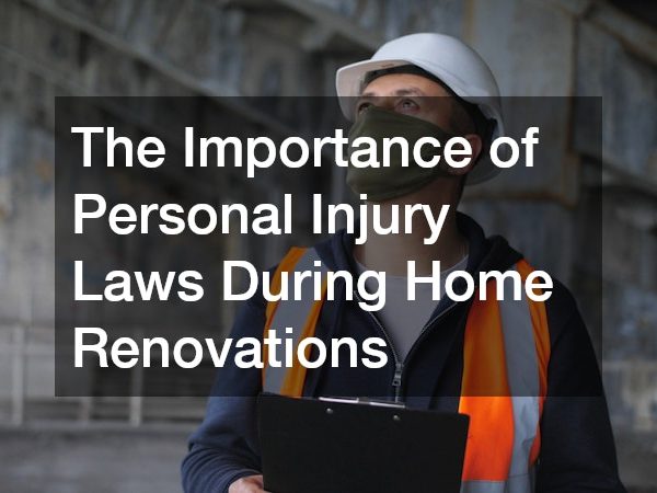 The Importance of Personal Injury Laws During Home Renovations