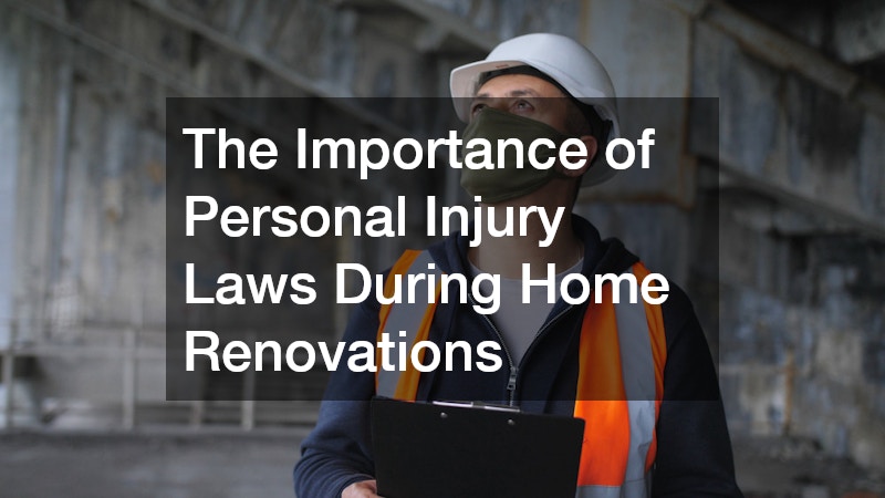 The Importance of Personal Injury Laws During Home Renovations