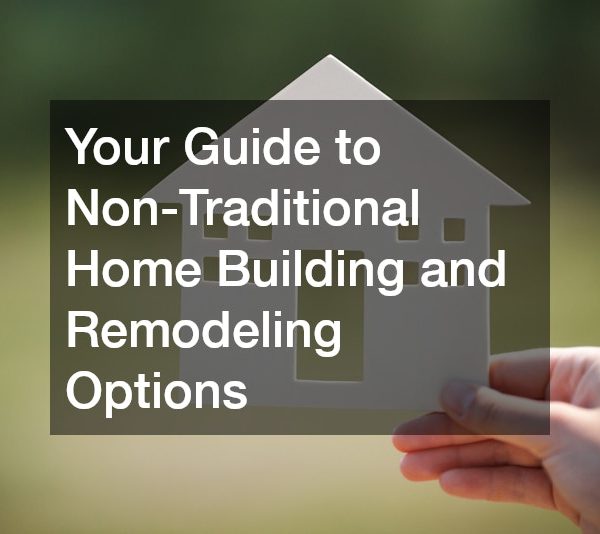 Your Guide to Non-Traditional Home Building and Remodeling Options