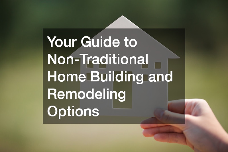 Your Guide to Non-Traditional Home Building and Remodeling Options