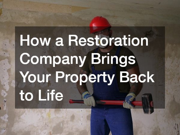 How a Restoration Company Brings Your Property Back to Life