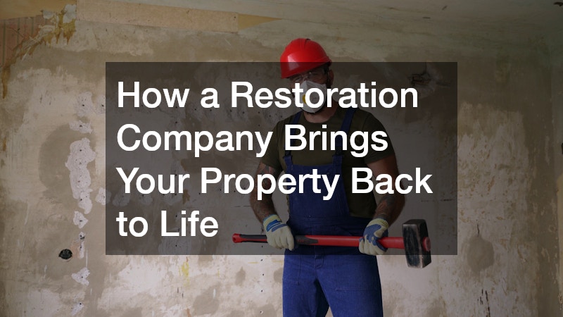 How a Restoration Company Brings Your Property Back to Life