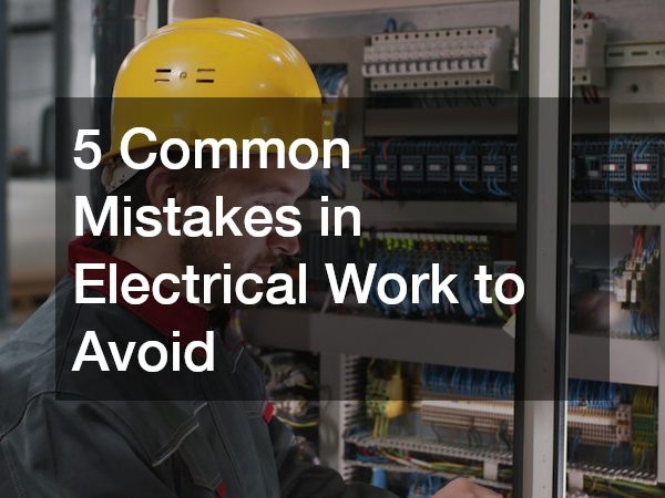 5 Common Mistakes in Electrical Work to Avoid