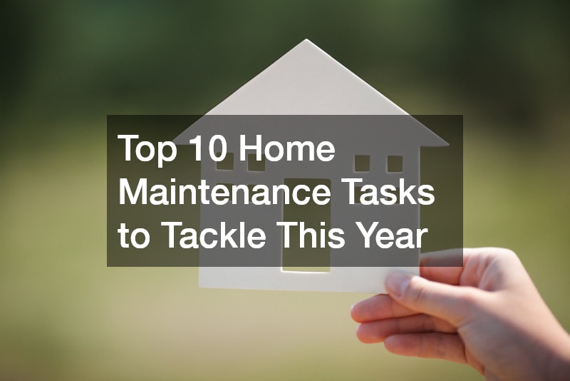 Top 10 Home Maintenance Tasks to Tackle This Year