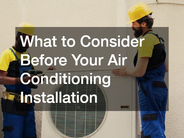 What to Consider Before Your Air Conditioning Installation