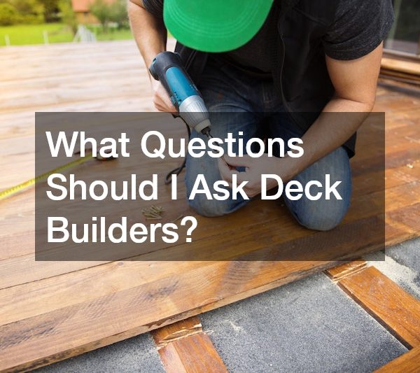 What Questions Should I Ask Deck Builders?
