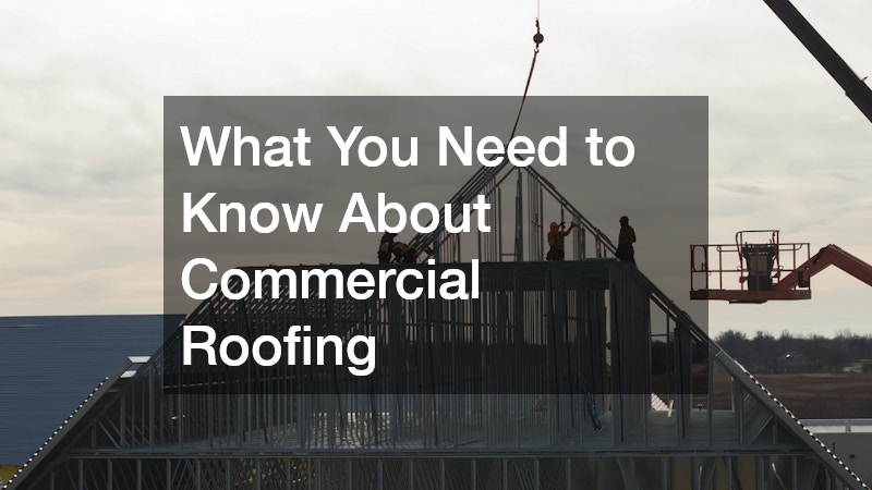 What You Need to Know About Commercial Roofing