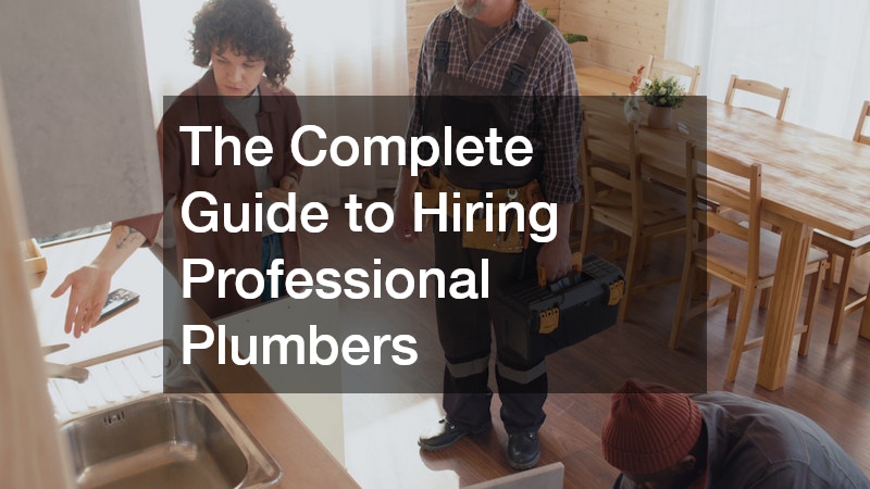 The Complete Guide to Hiring Professional Plumbers