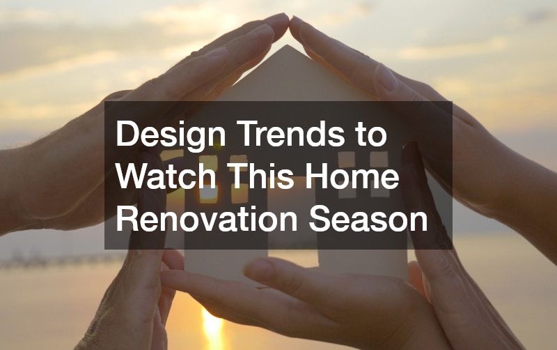 Design Trends to Watch This Home Renovation Season