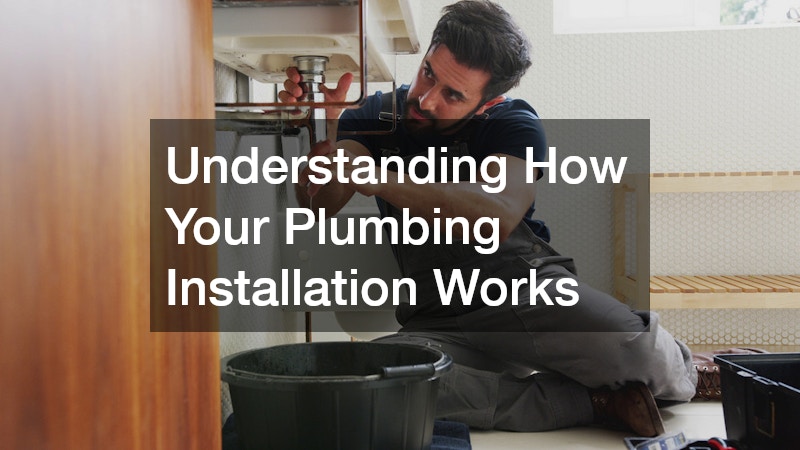 Understanding How Your Plumbing Installation Works