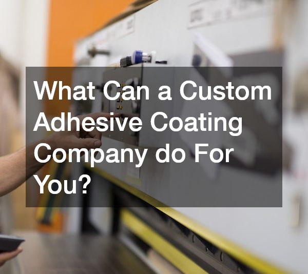 What Can a Custom Adhesive Coating Company do For You?