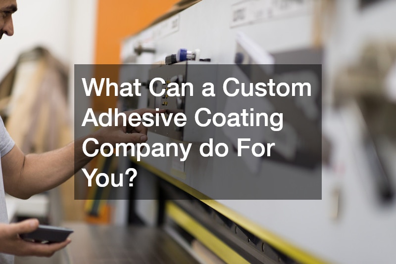 What Can a Custom Adhesive Coating Company do For You?