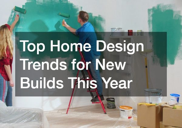 Top Home Design Trends for New Builds This Year