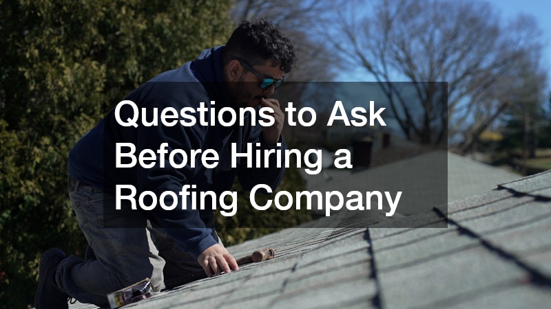 Questions to Ask Before Hiring a Roofing Company