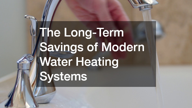 The Long-Term Savings of Modern Water Heating Systems