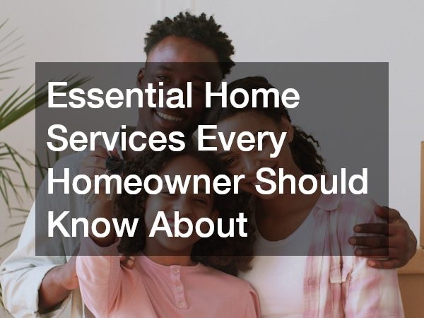 Essential Home Services Every Homeowner Should Know About