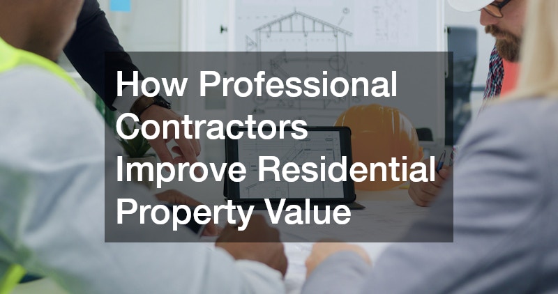 How Professional Contractors Improve Residential Property Value