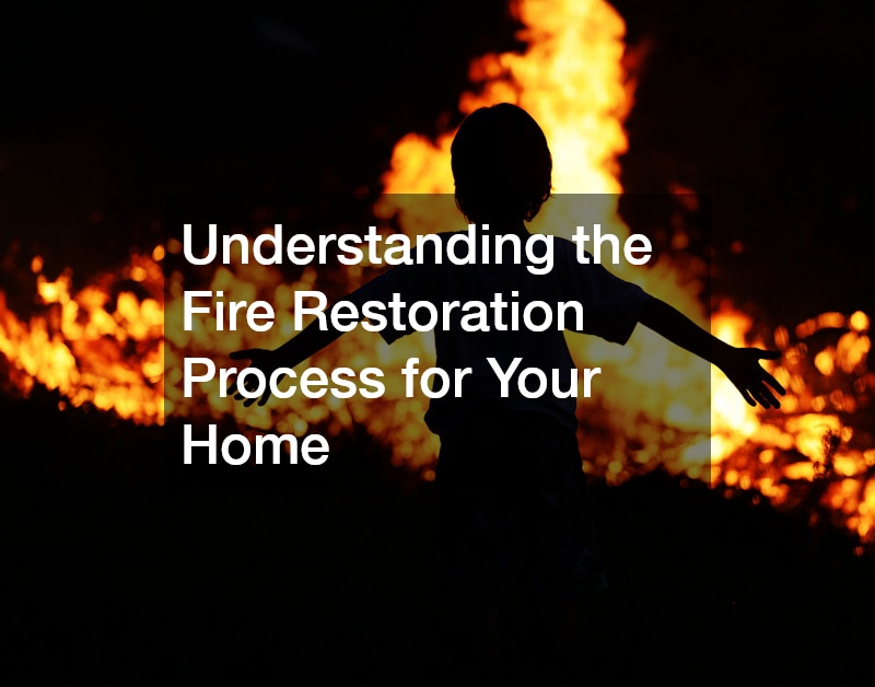 Understanding the Fire Restoration Process for Your Home